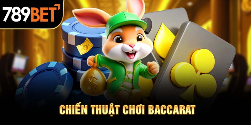 Tham khảo cách chơi baccarat 789BET theo chiến thuật cực hay
