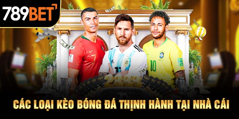 Các loại kèo bóng đá thịnh hành tại nhà cái