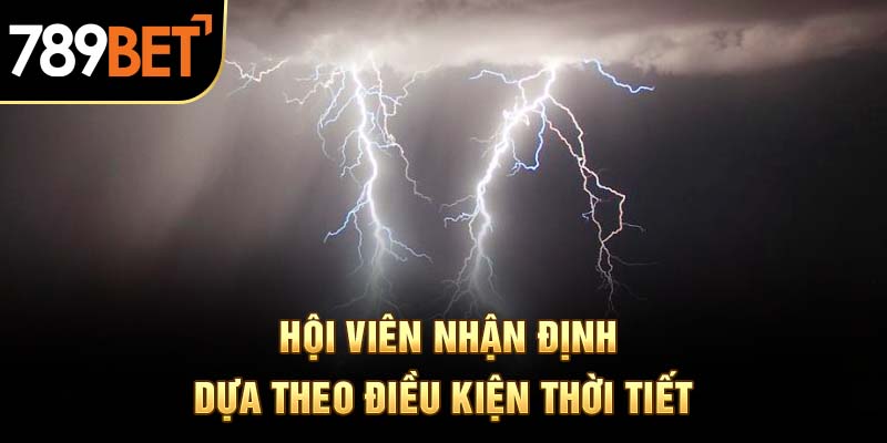 Hội viên nhận định dựa theo điều kiện thời tiết