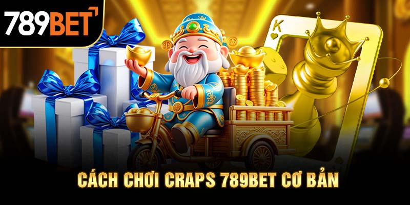 Cách chơi game Craps rất hấp dẫn và mới mẻ