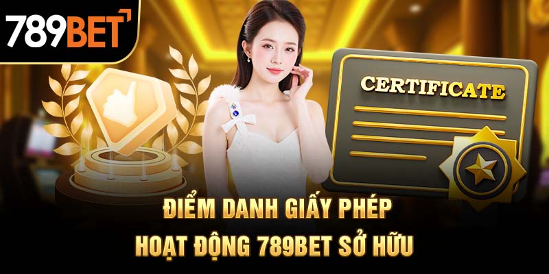Điểm danh giấy phép hoạt động 789BET sở hữu