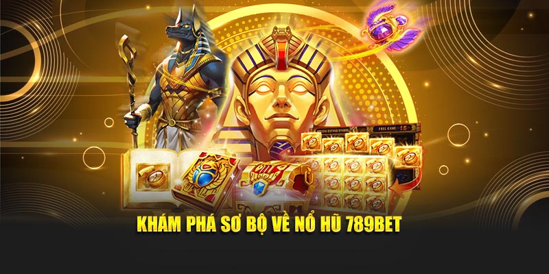Khám phá sơ bộ về nổ hũ 789BET