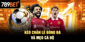Kèo chẵn lẻ bóng đá và kinh nghiệm chơi dễ thắng