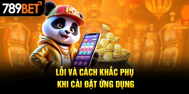 Lỗi và cách khắc phục khi cài đặt ứng dụng