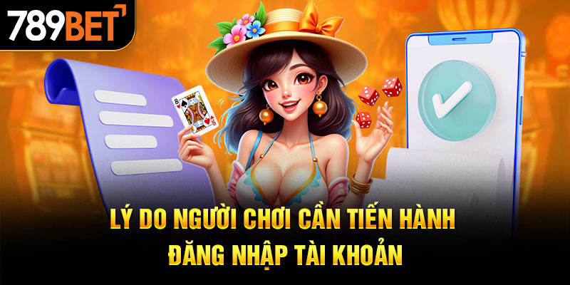 Lý do người chơi cần tiến hành đăng nhập tài khoản