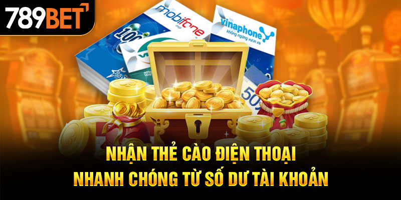 Nhận thẻ cào điện thoại nhanh chóng từ số dư tài khoản